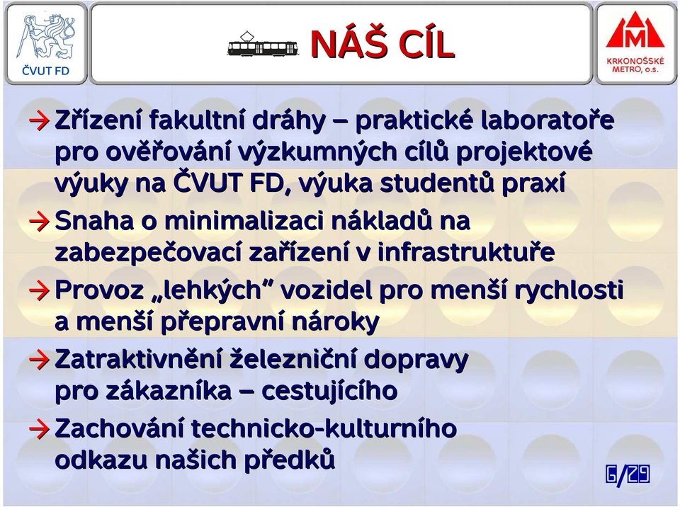 infrastruktuře Provoz lehkých vozidel pro menší rychlosti a menší přepravní nároky Zatraktivnění