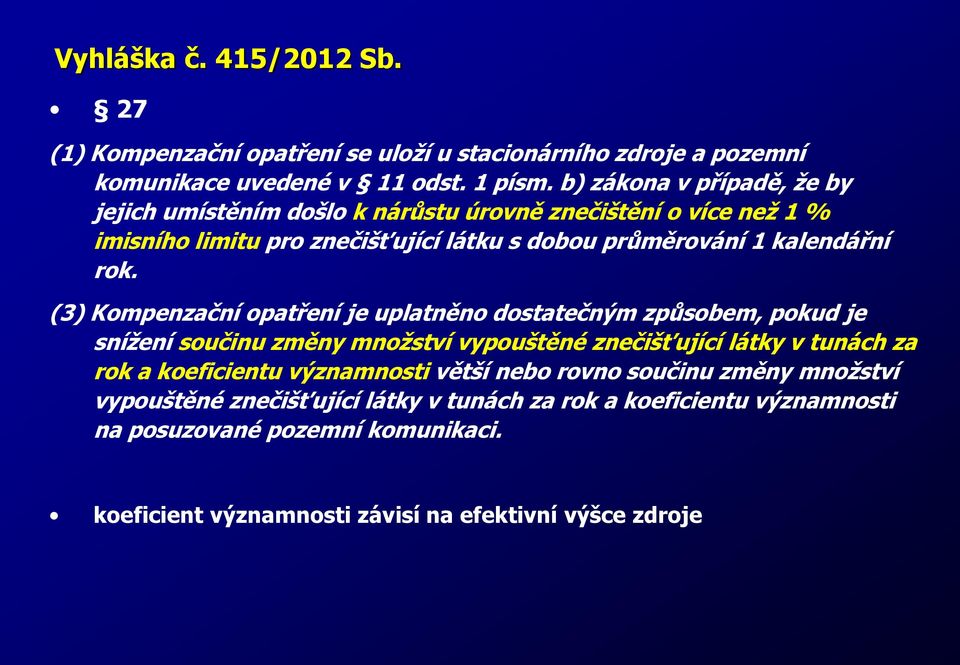 (3) Kompenzační opatření je uplatněno dostatečným způsobem, pokud je snížení součinu změny množství vypouštěné znečišťující látky v tunách za rok a koeficientu