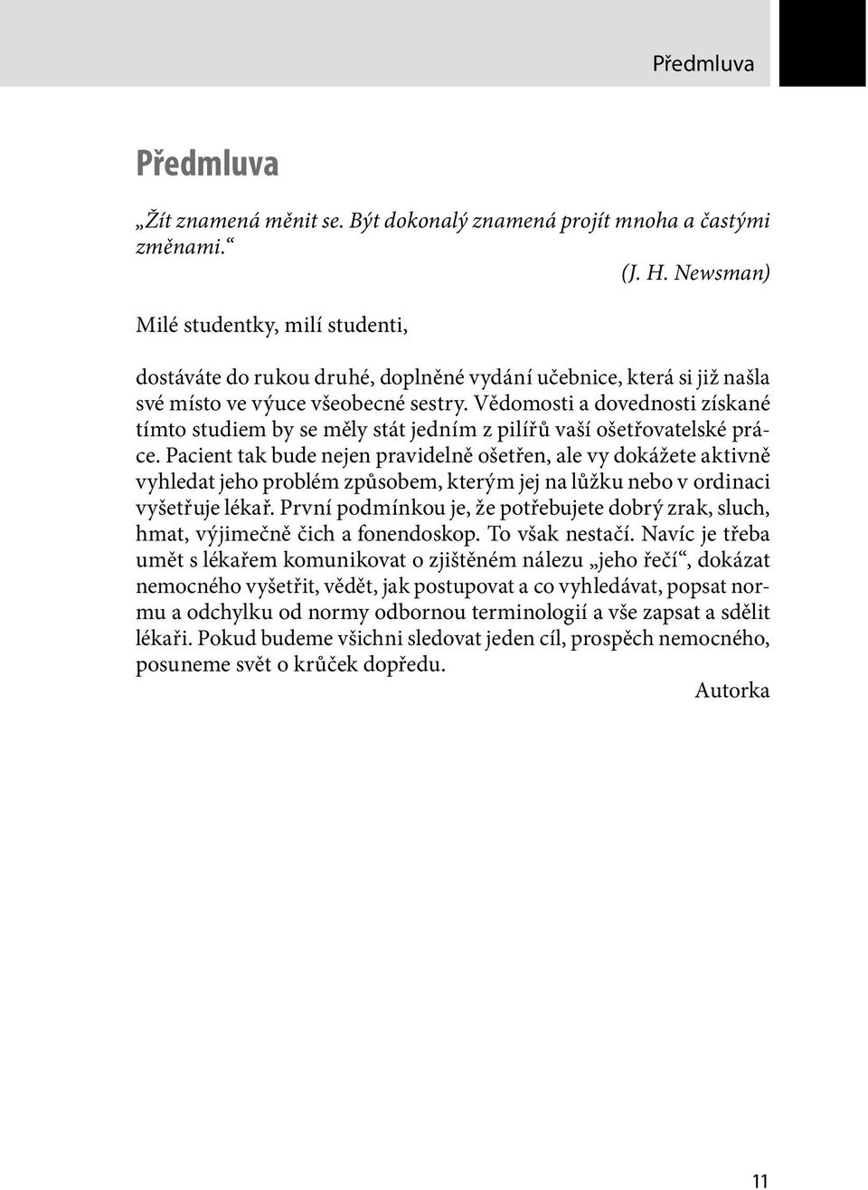 Vědomosti a dovednosti získané tímto studiem by se měly stát jedním z pilířů vaší ošetřovatelské práce.