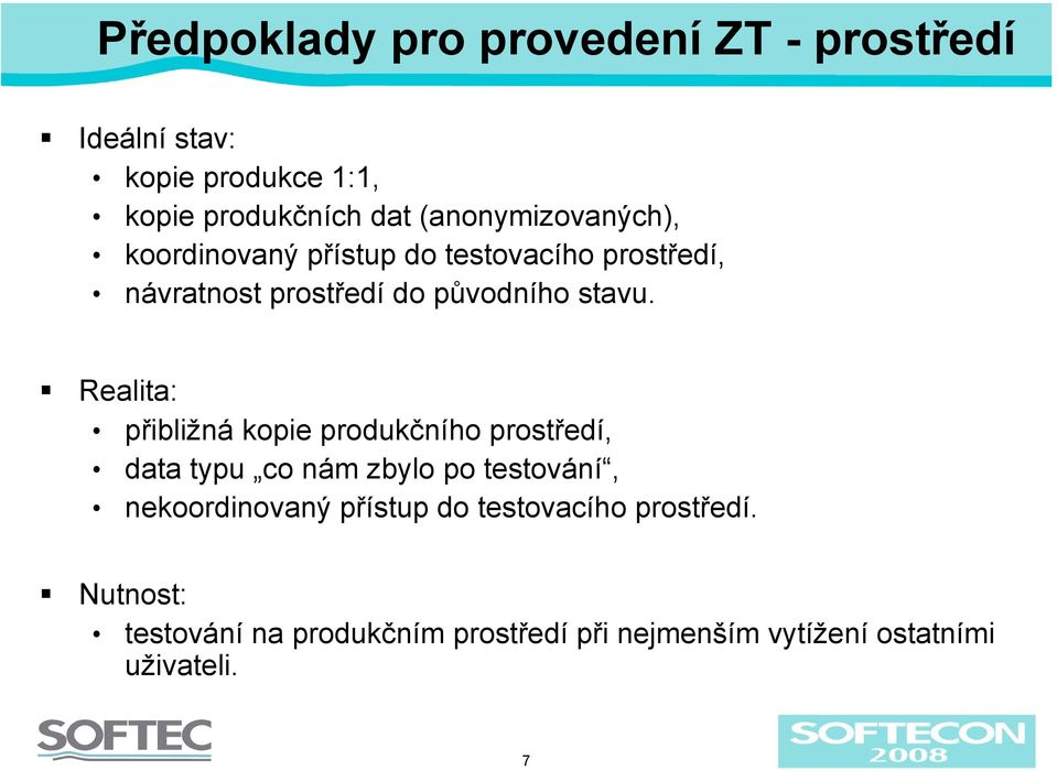 Realita: přibližná kopie produkčního prostředí, data typu co nám zbylo po testování, nekoordinovaný