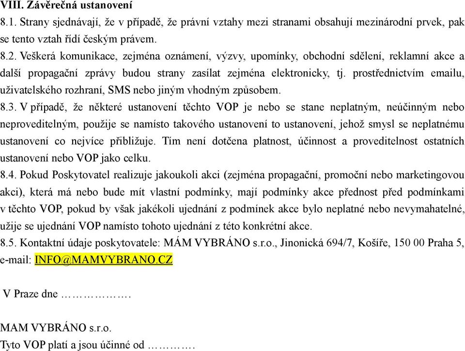 prostřednictvím emailu, uživatelského rozhraní, SMS nebo jiným vhodným způsobem. 8.3.