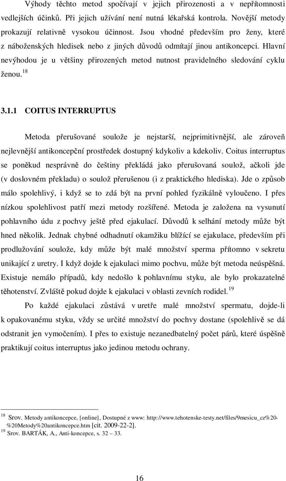 Hlavní nevýhodou je u v tšiny p irozených metod nutnost pravidelného sledování cyklu ženou. 18