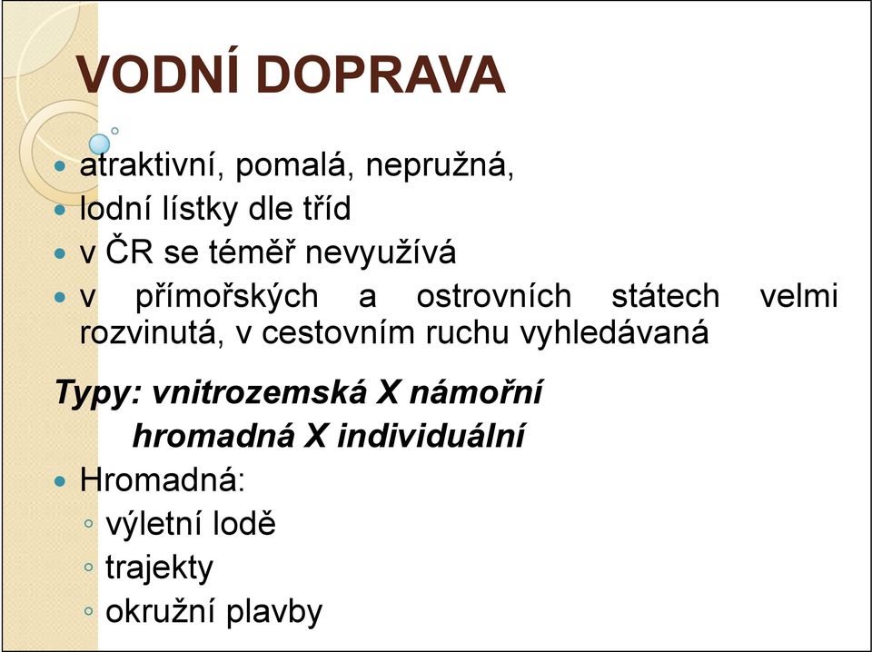 rozvinutá, v cestovním ruchu vyhledávaná Typy: vnitrozemská X