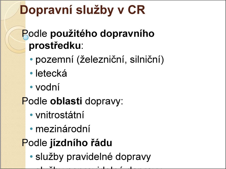 letecká vodní Podle oblasti dopravy: vnitrostátní