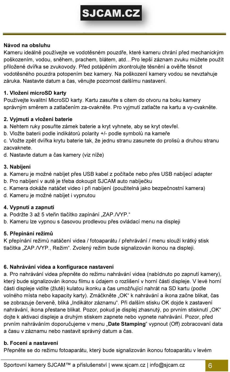 Nastavte datum a čas, věnujte pozornost dalšímu nastavení. 1. Vložení microsd karty Používejte kvalitní MicroSD karty.