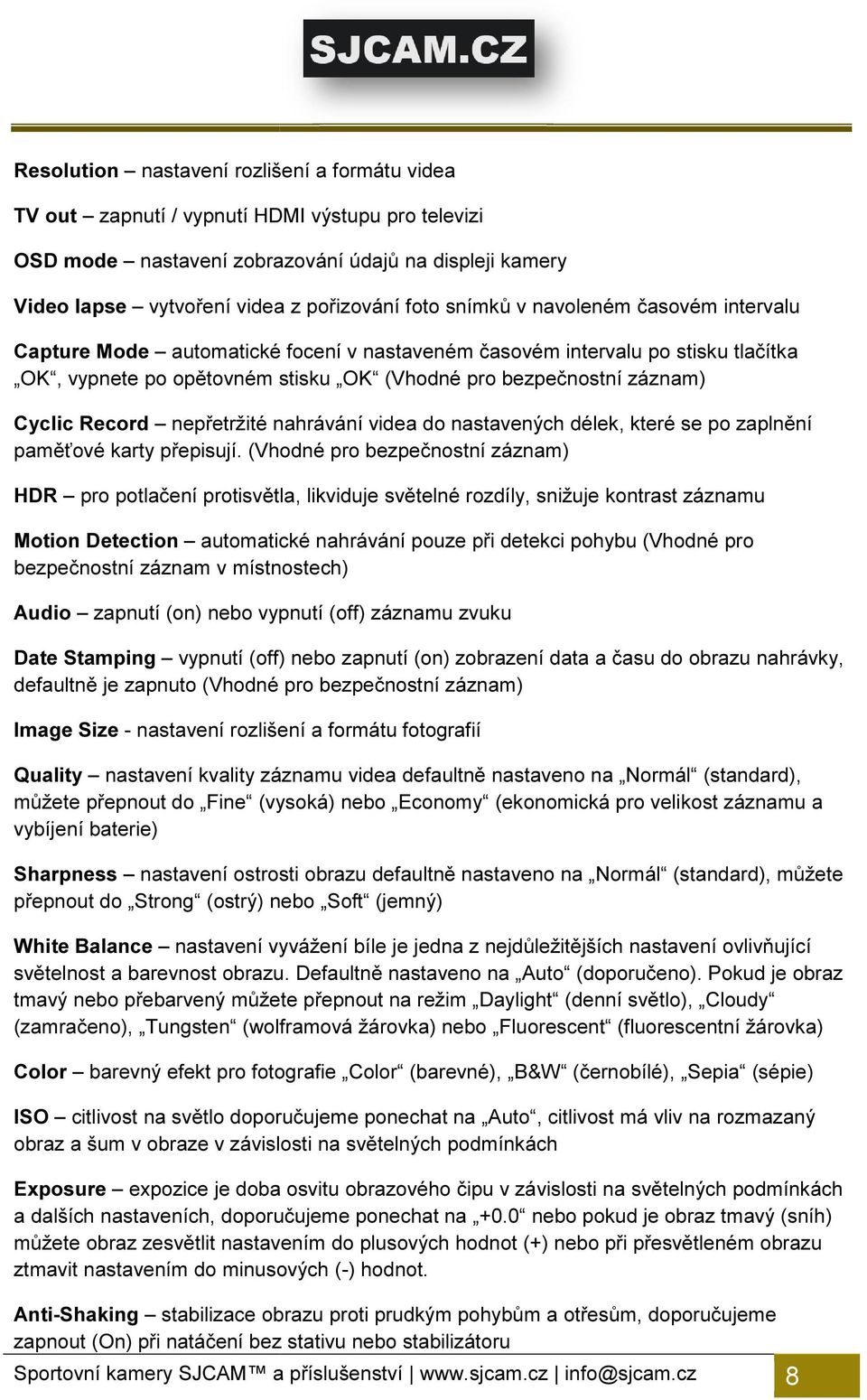 Record nepřetržité nahrávání videa do nastavených délek, které se po zaplnění paměťové karty přepisují.