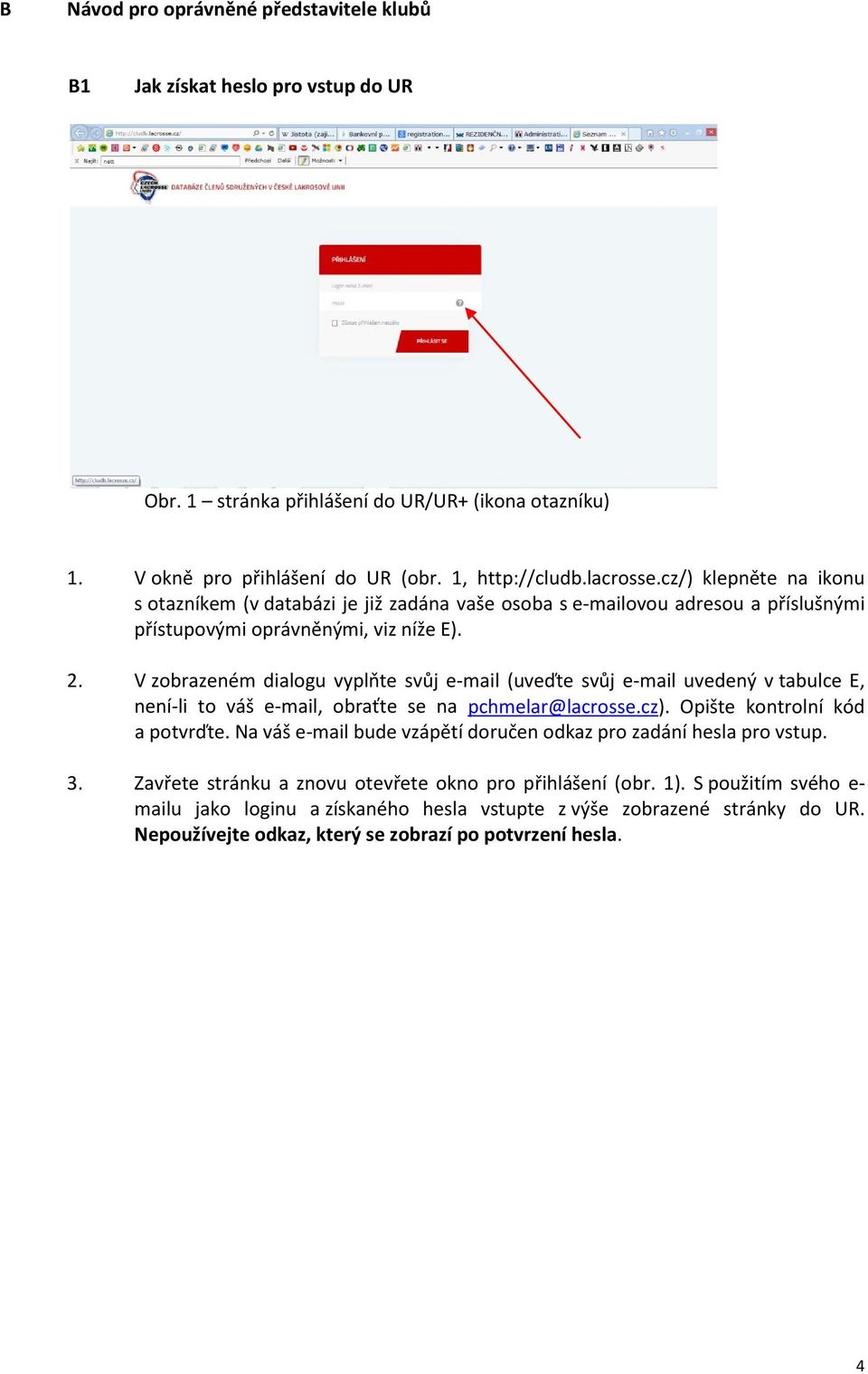 V zobrazeném dialogu vyplňte svůj e-mail (uveďte svůj e-mail uvedený v tabulce E, není-li to váš e-mail, obraťte se na pchmelar@lacrosse.cz). Opište kontrolní kód a potvrďte.