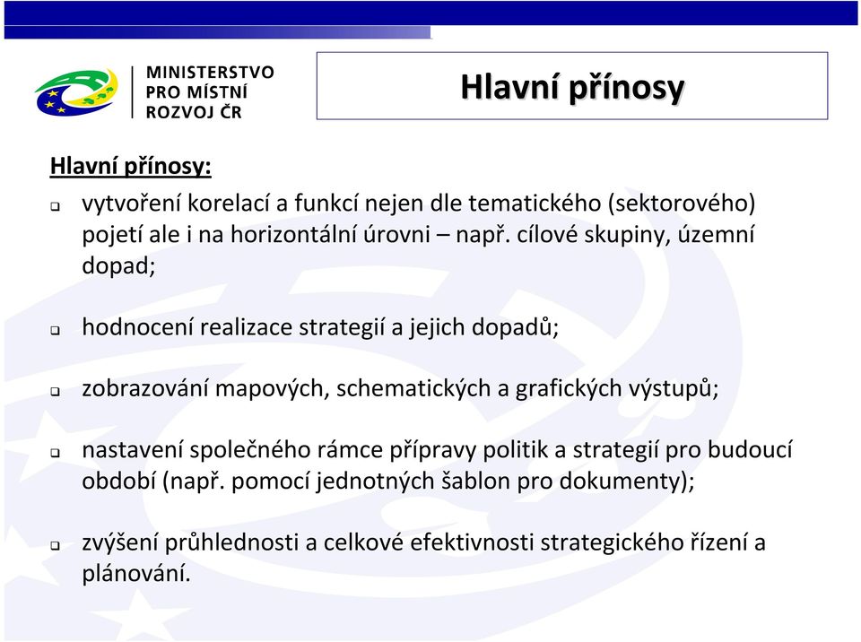 cílové skupiny, územní dopad; hodnocení realizace strategií a jejich dopadů; zobrazování mapových, schematických a