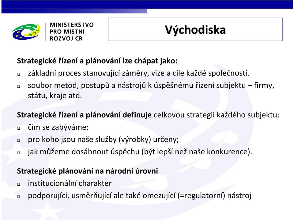 Strategické řízení a plánování definuje celkovou strategii každého subjektu: čím se zabýváme; pro koho jsou naše služby (výrobky)