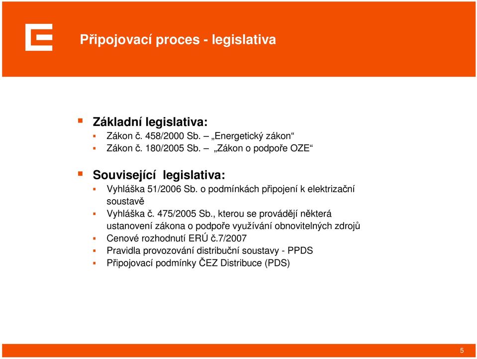 o podmínkách připojení k elektrizační soustavě Vyhláška č. 475/2005 Sb.