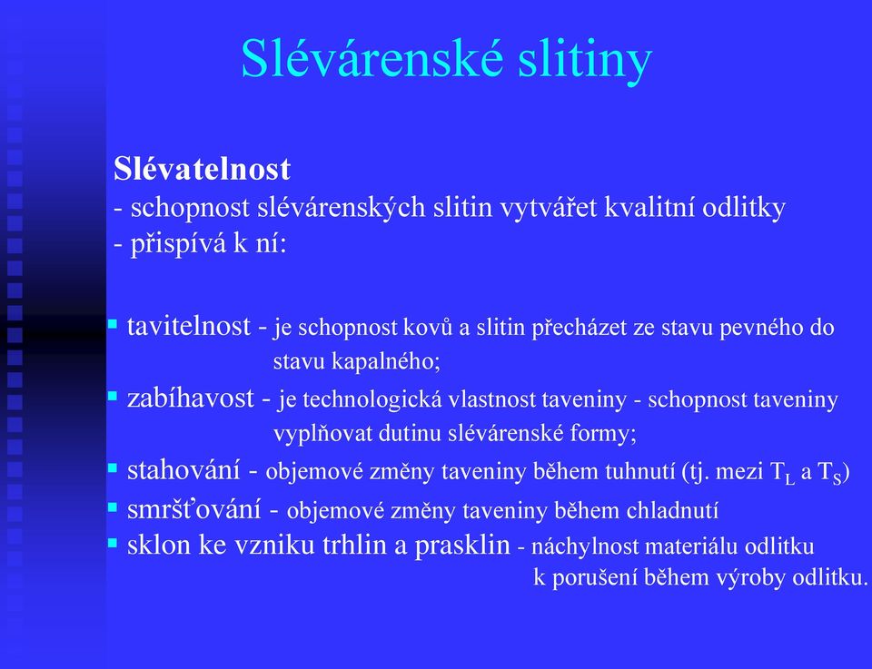 taveniny vyplňovat dutinu slévárenské formy; stahování - objemové změny taveniny během tuhnutí (tj.