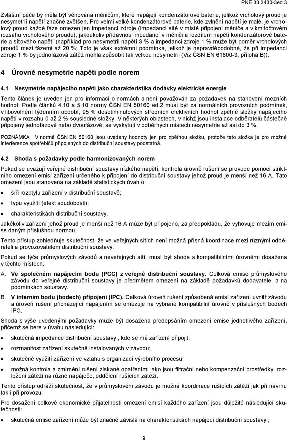 vrcholového proudu), jakoukoliv přídavnou impedancí v měniči a rozdílem napětí kondenzátorové baterie a síťového napětí (například pro nesymetrii napětí 3 % a impedanci zdroje 1 % může být poměr