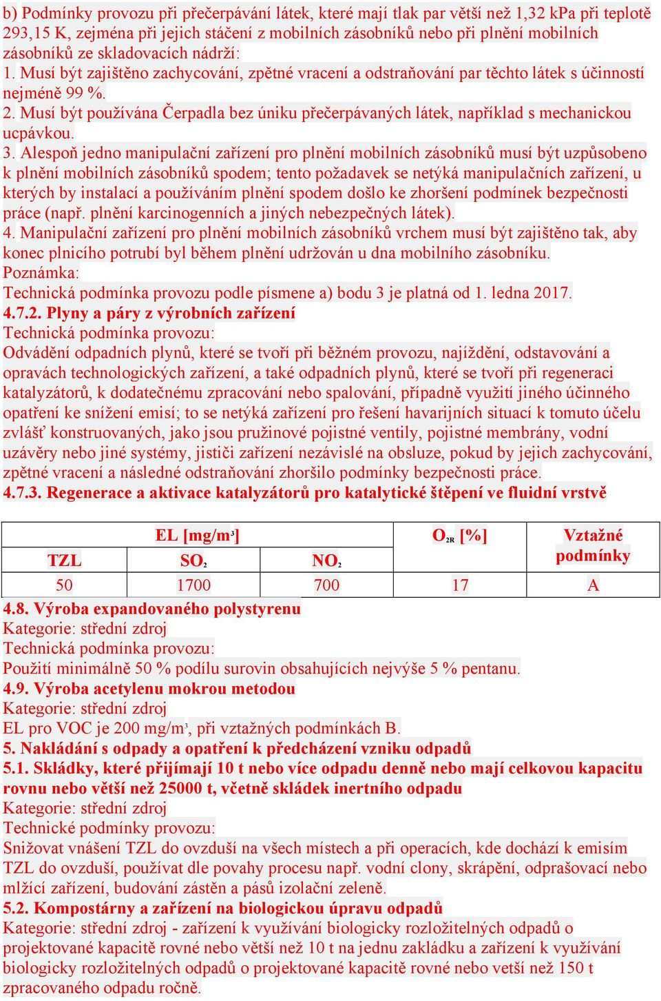 Musí být používána Čerpadla bez úniku přečerpávaných látek, například s mechanickou ucpávkou. 3.