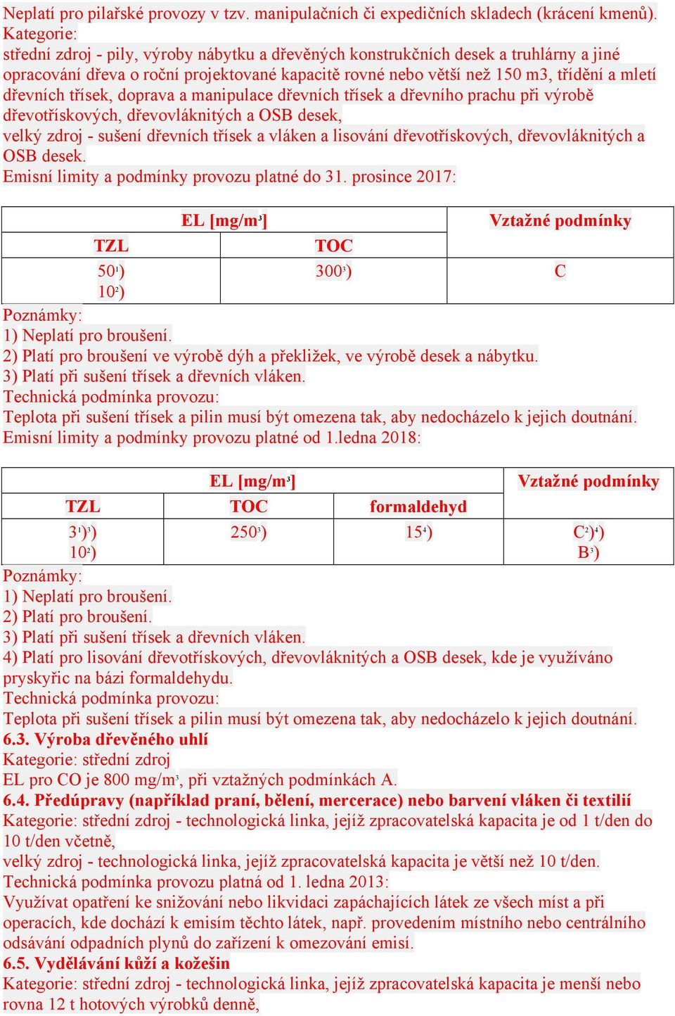 doprava a manipulace dřevních třísek a dřevního prachu při výrobě dřevotřískových, dřevovláknitých a OSB desek, - sušení dřevních třísek a vláken a lisování dřevotřískových, dřevovláknitých a OSB