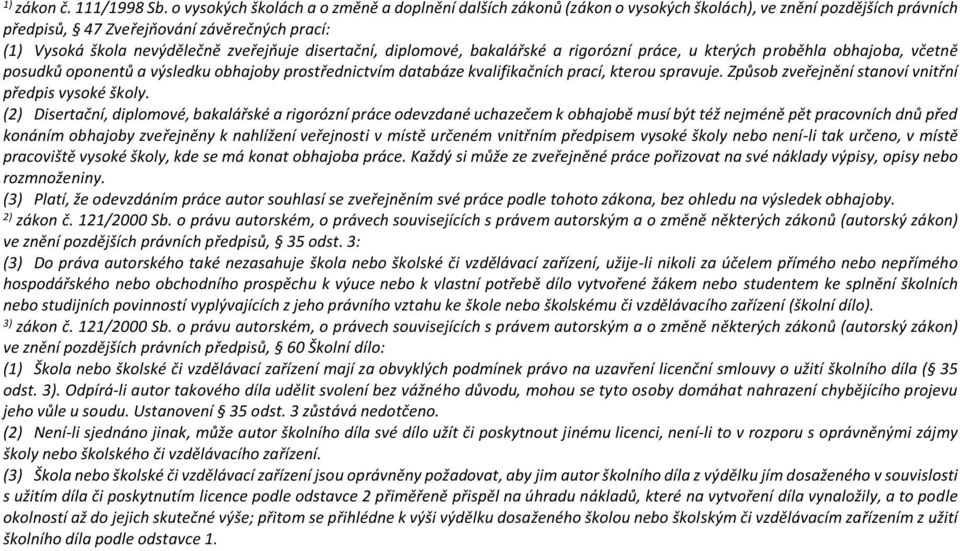 disertační, diplomové, bakalářské a rigorózní práce, u kterých proběhla obhajoba, včetně posudků oponentů a výsledku obhajoby prostřednictvím databáze kvalifikačních prací, kterou spravuje.