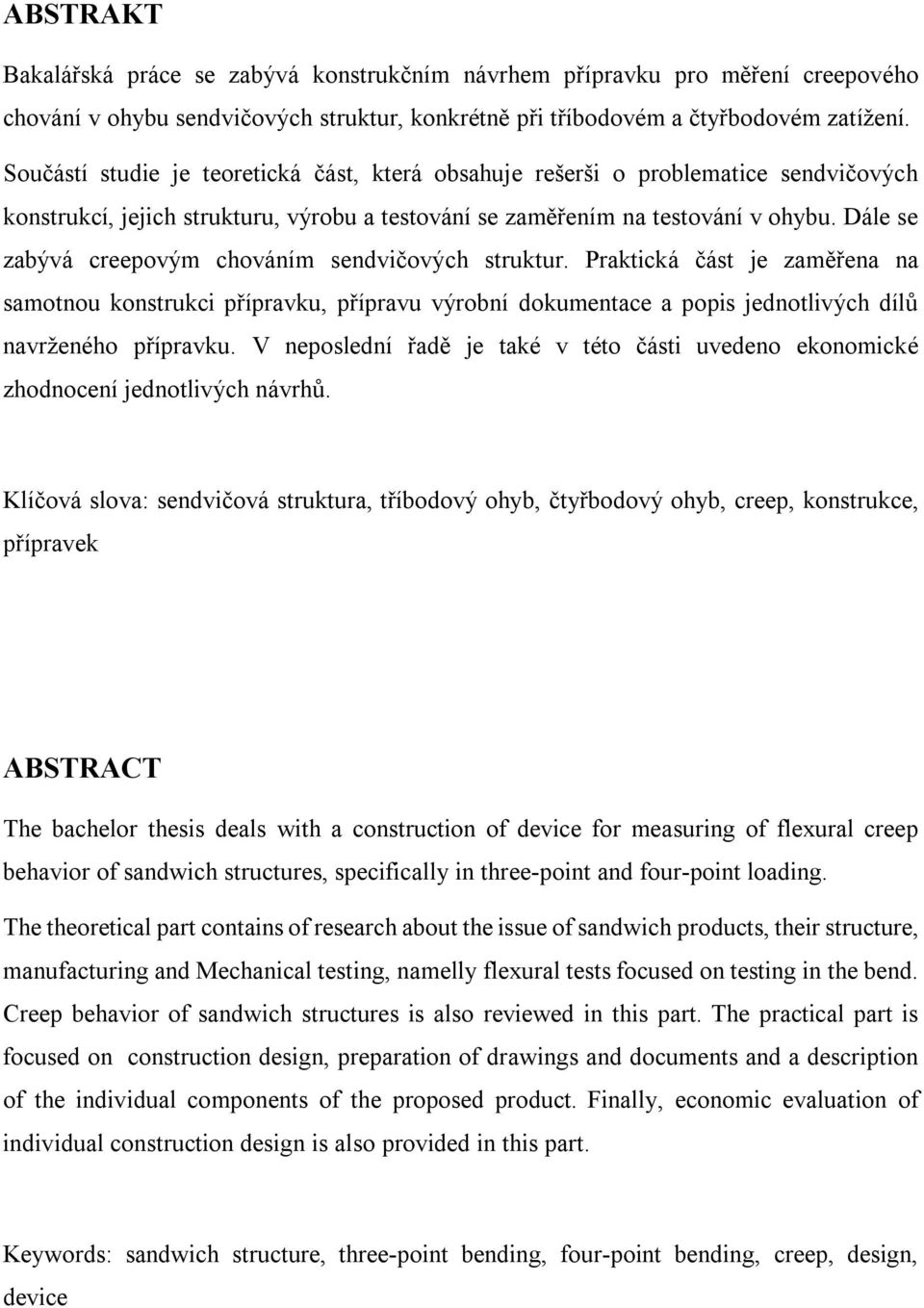 Dále se zabývá creepovým chováním sendvičových struktur. Praktická část je zaměřena na samotnou konstrukci přípravku, přípravu výrobní dokumentace a popis jednotlivých dílů navrženého přípravku.