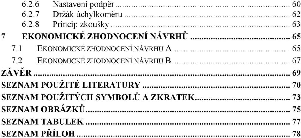 .. 67 ZÁVĚR... 69 SEZNAM POUŽITÉ LITERATURY... 70 SEZNAM POUŽITÝCH SYMBOLŮ A ZKRATEK.