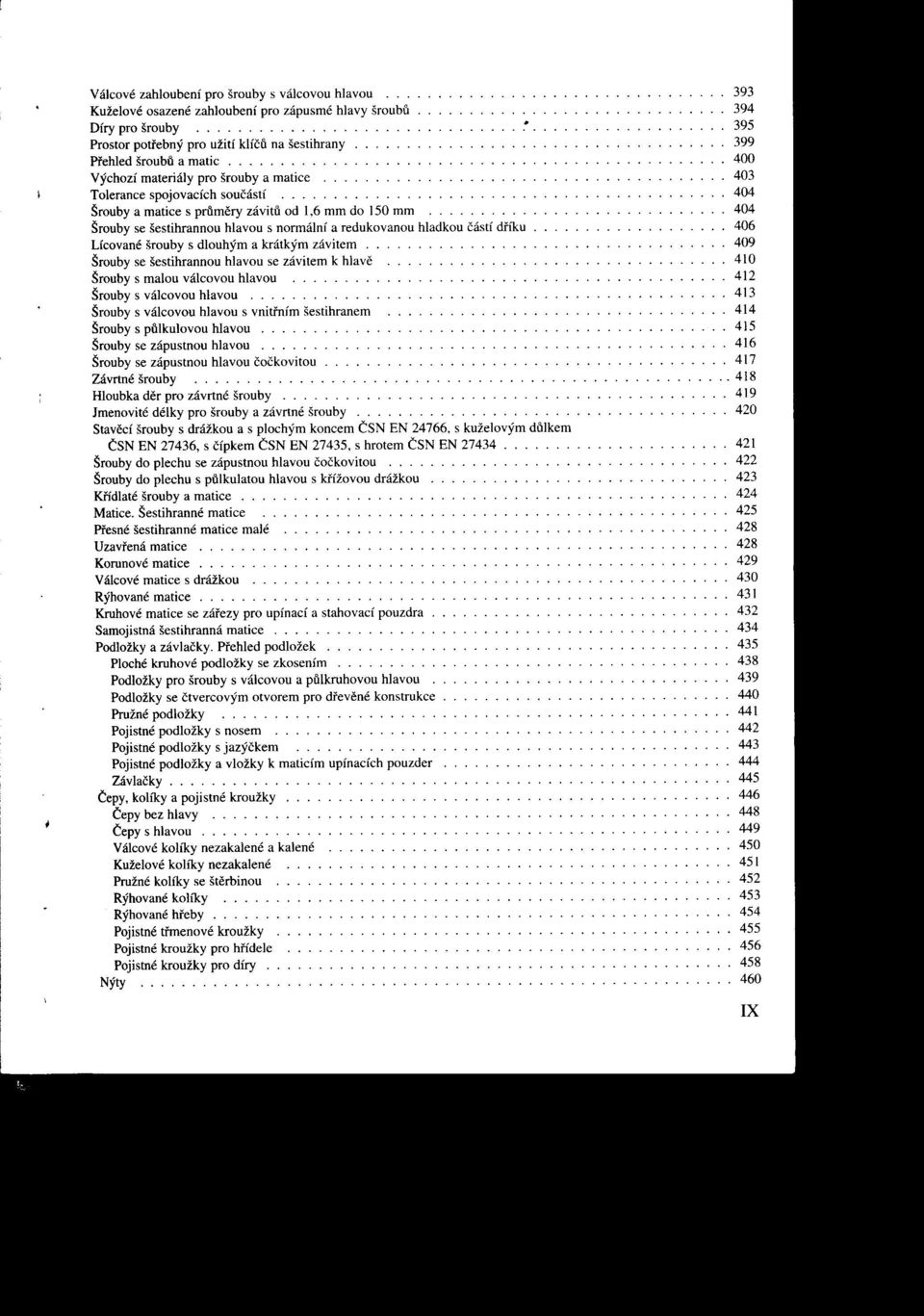 materiály pro šrouby a matice o o o o o o o o o o o o o o o o o o o o 403 Tolerance spojovacích součástí o o o o o o o o o o o o o o o o o o o o o o o o o o o 404 Šrouby a matice s prfimery závitfi
