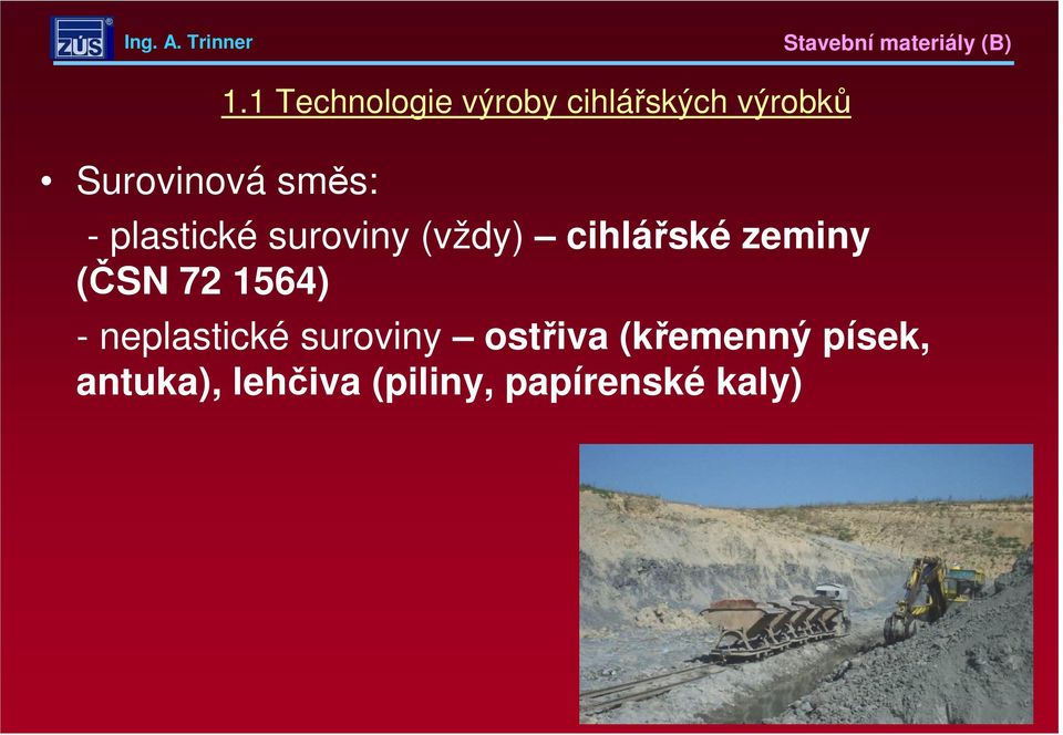 suroviny (vždy) cihlářské zeminy (ČSN 72 1564)