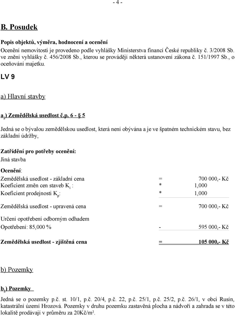 ovádějí některá ustanovení zákona č. 151/1997 Sb., o oceňování majetku. LV 9 a) Hlavní stavby a 1 ) Zemědělská usedlost č.p.