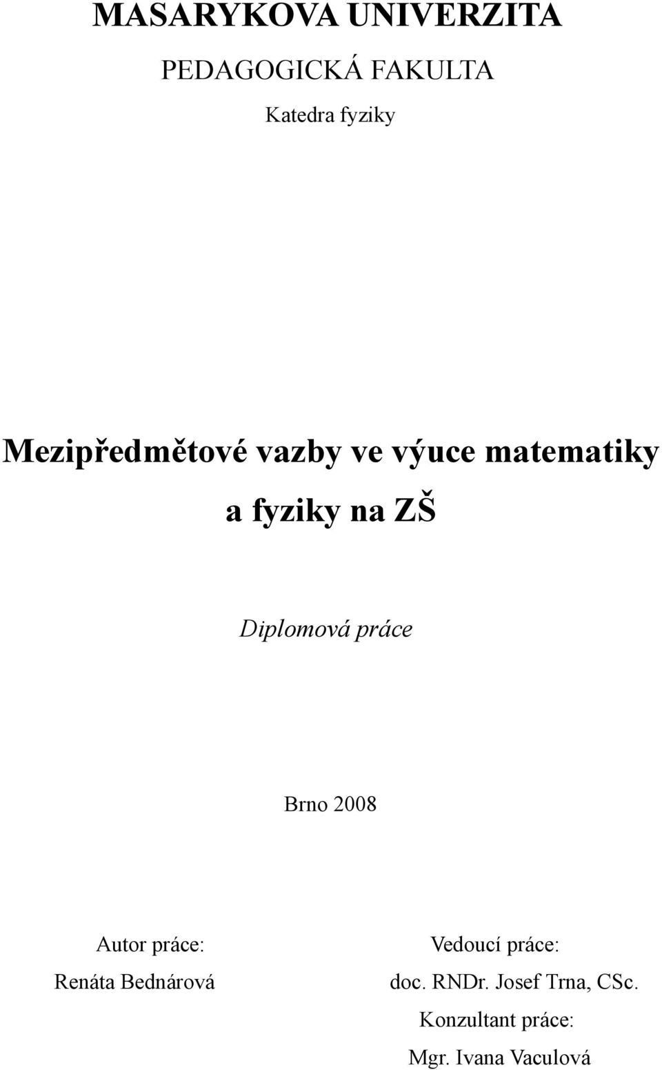 Diplomová práce Brno 2008 Autor práce: Renáta Bednárová