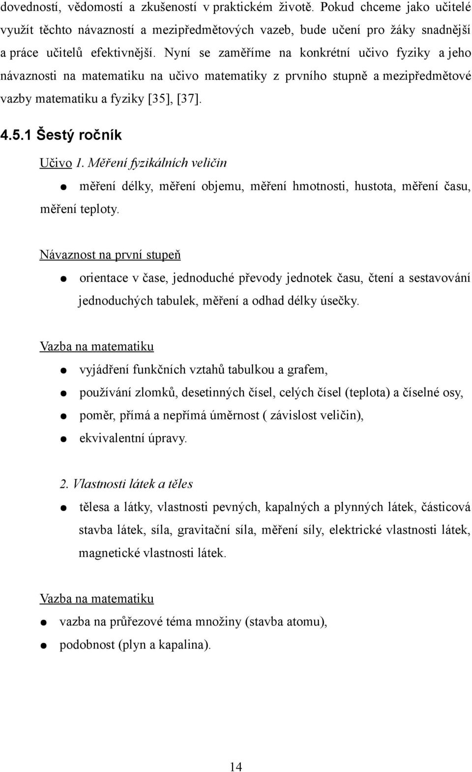 Měření fyzikálních veličin měření délky, měření objemu, měření hmotnosti, hustota, měření času, měření teploty.