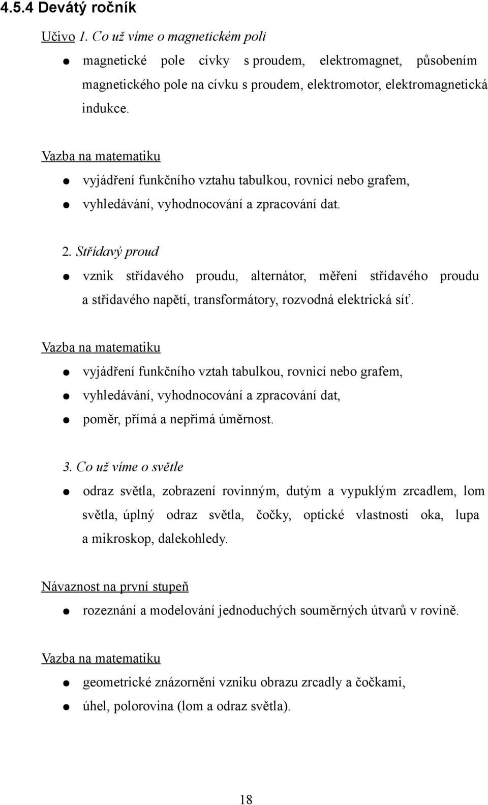 Střídavý proud vznik střídavého proudu, alternátor, měření střídavého proudu a střídavého napětí, transformátory, rozvodná elektrická síť.