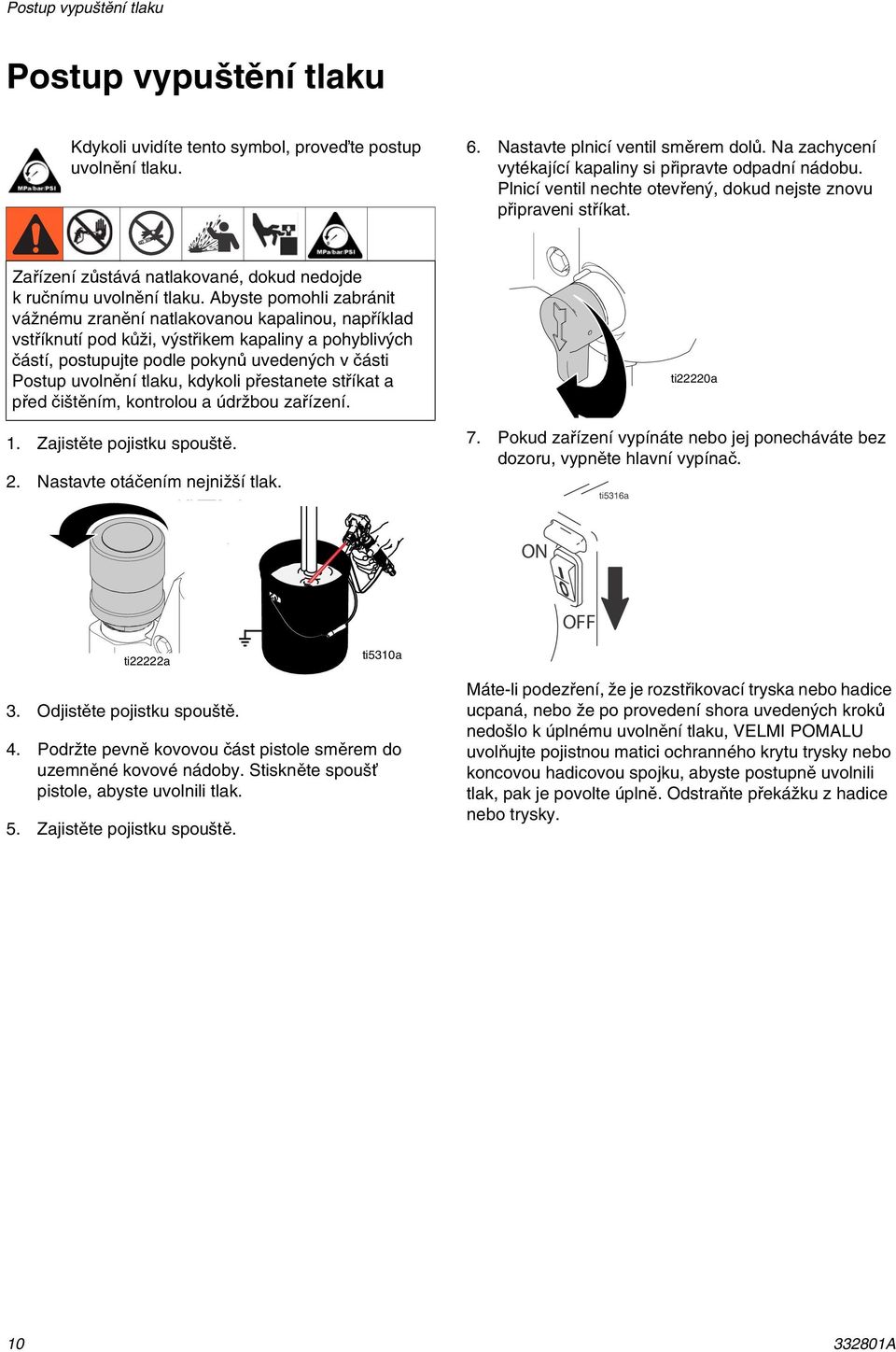 byste pomohli zabránit vážnému zranění natlakovanou kapalinou, například vstříknutí pod kůži, výstřikem kapaliny a pohyblivých částí, postupujte podle pokynů uvedených v části Postup uvolnění tlaku,