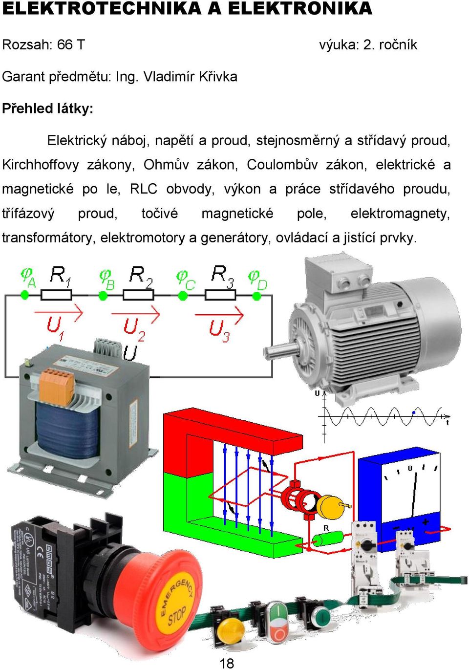 Ohmův zákon, Coulombův zákon, elektrické a magnetické po le, RLC obvody, výkon a práce střídavého