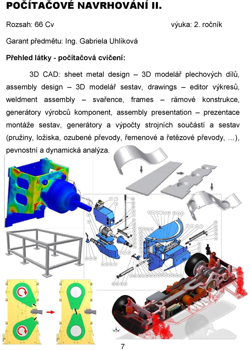 modelář sestav, drawings editor výkresů, weldment assembly svařence, frames rámové konstrukce, generátory výrobců komponent,