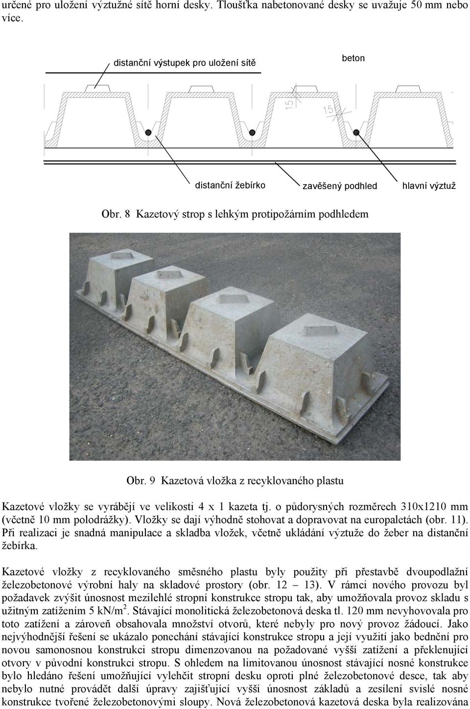 o půdorysných rozměrech 310x1210 mm (včetně 10 mm polodrážky). Vložky se dají výhodně stohovat a dopravovat na europaletách (obr. 11).