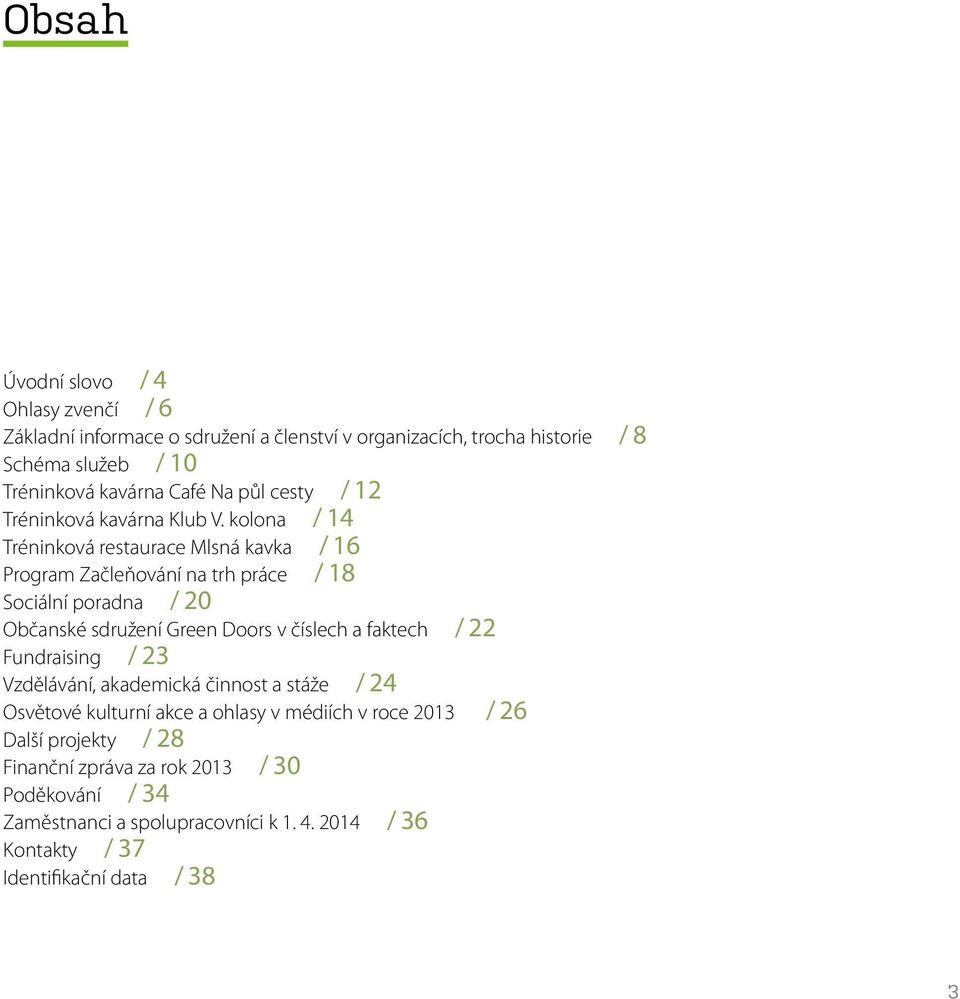 kolona / 14 Tréninková restaurace Mlsná kavka / 16 Program Začleňování na trh práce / 18 Sociální poradna / 20 Občanské sdružení Green Doors v číslech a faktech