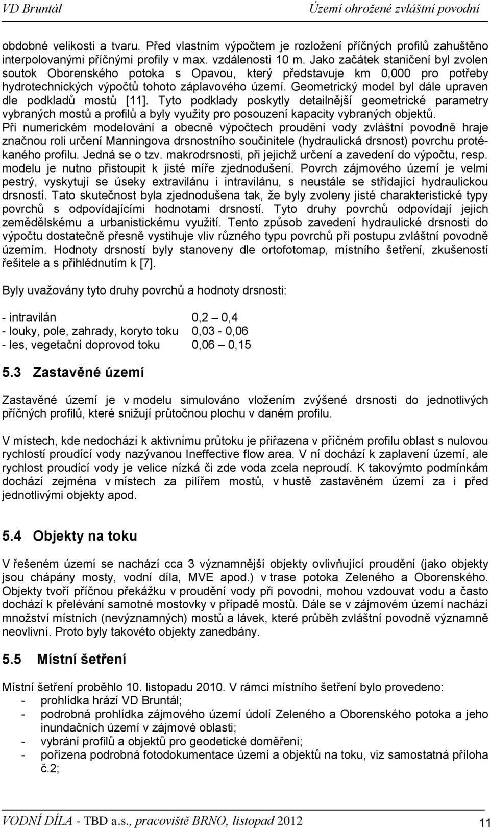 Geometrický model byl dále upraven dle podkladů mostů [11]. Tyto podklady poskytly detailnější geometrické parametry vybraných mostů a profilů a byly využity pro posouzení kapacity vybraných objektů.