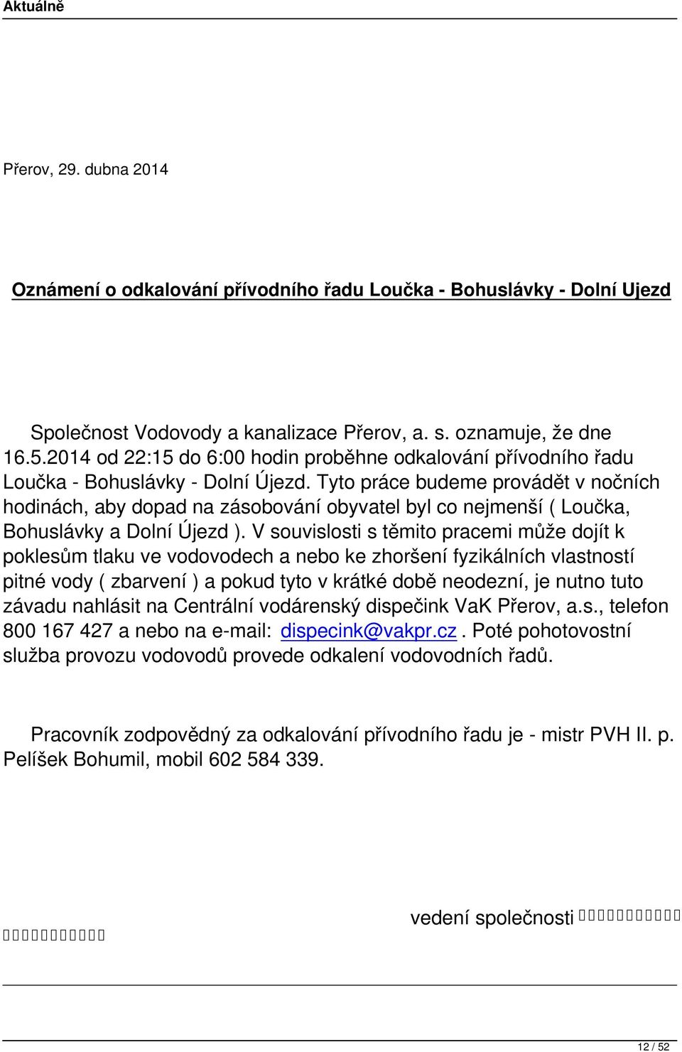 Tyto práce budeme provádět v nočních hodinách, aby dopad na zásobování obyvatel byl co nejmenší ( Loučka, Bohuslávky a Dolní Újezd ).