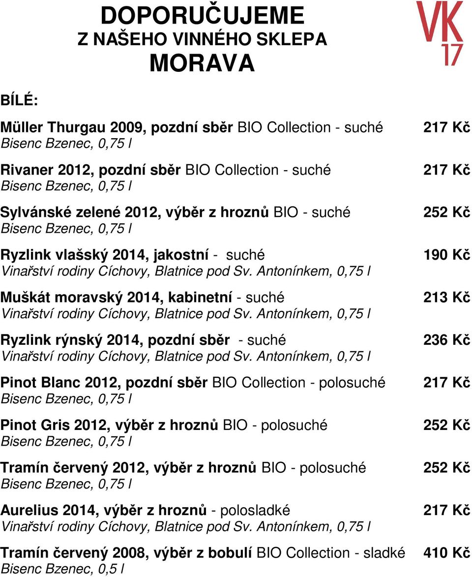 Pinot Blanc 2012, pozdní sběr BIO Collection Pinot Gris 2012, výběr z hroznů BIO Tramín červený 2012, výběr z hroznů BIO Aurelius 2014, výběr