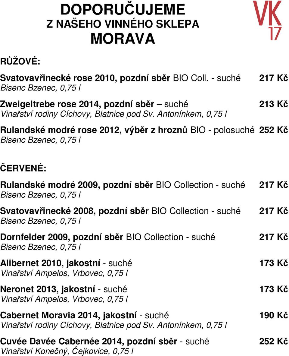 Collection Svatovavřinecké 2008, pozdní sběr BIO Collection Dornfelder 2009, pozdní sběr BIO Collection Alibernet 2010, jakostní Vinařství Ampelos,