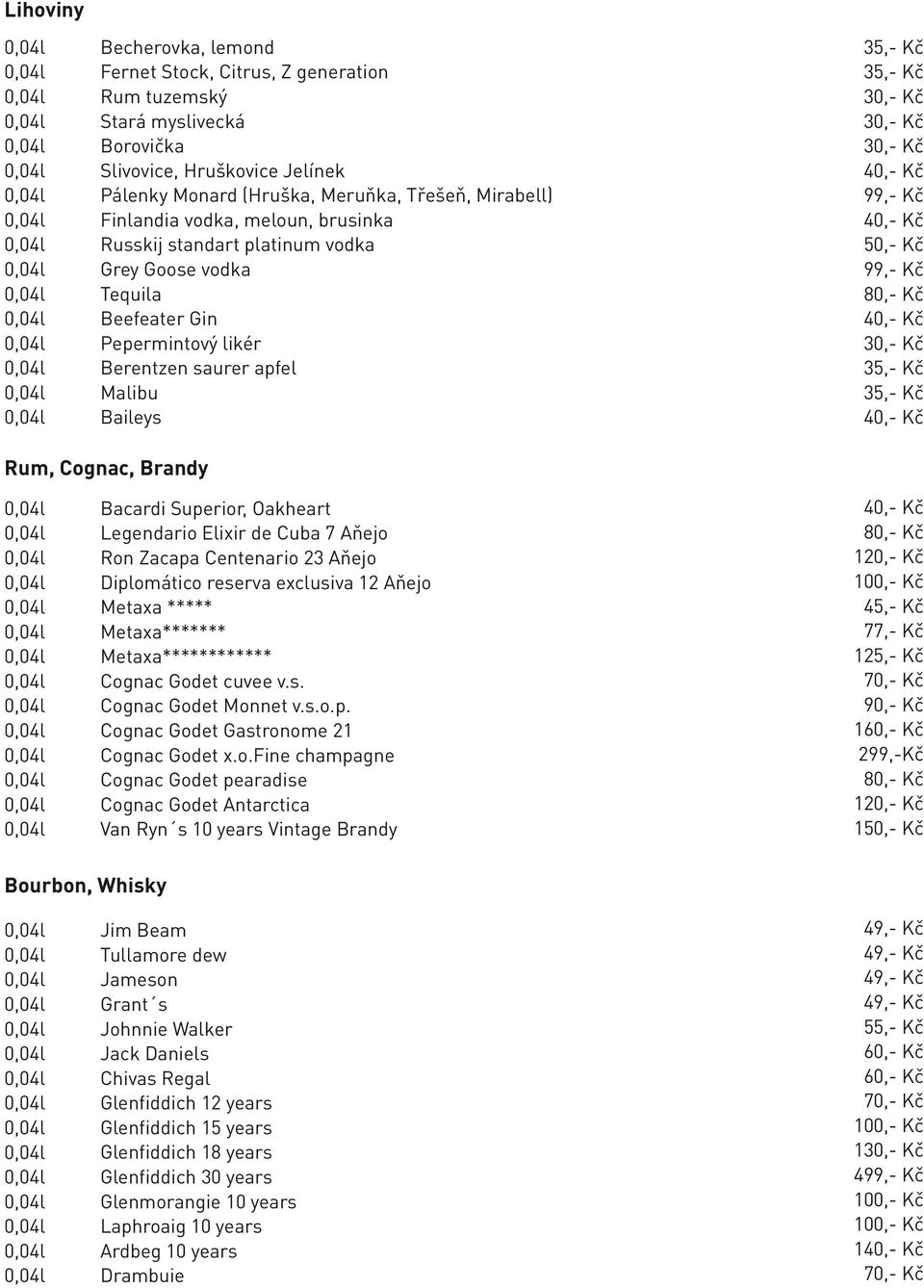 Bacardi Superior, Oakheart Legendario Elixir de Cuba 7 Aňejo Ron Zacapa Centenario 23 Aňejo Diplomático reserva exclusiva 12 Aňejo Metaxa ***** Metaxa******* Metaxa************ Cognac Godet cuvee v.s. Cognac Godet Monnet v.