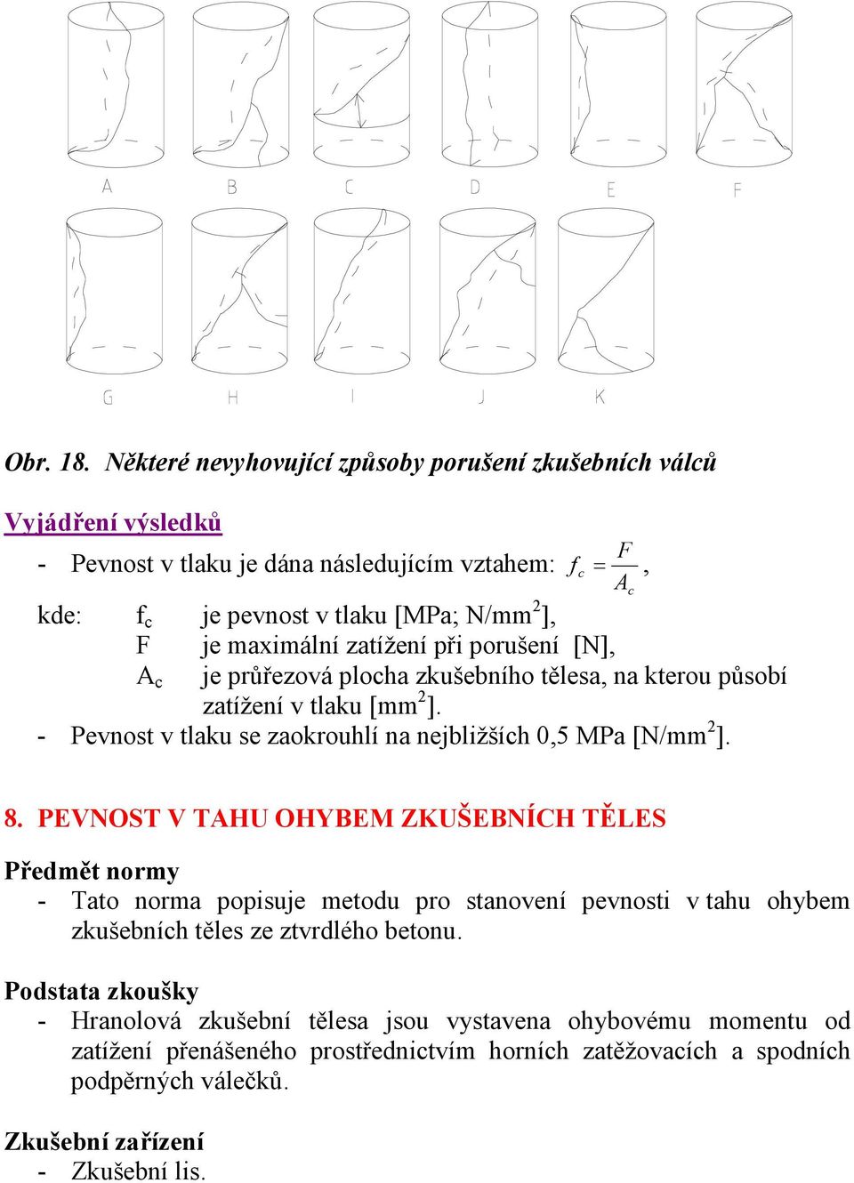 maximální zatížení při porušení [N], A c je průřezová plocha zkušebního tělesa, na kterou působí zatížení v tlaku [mm 2 ].