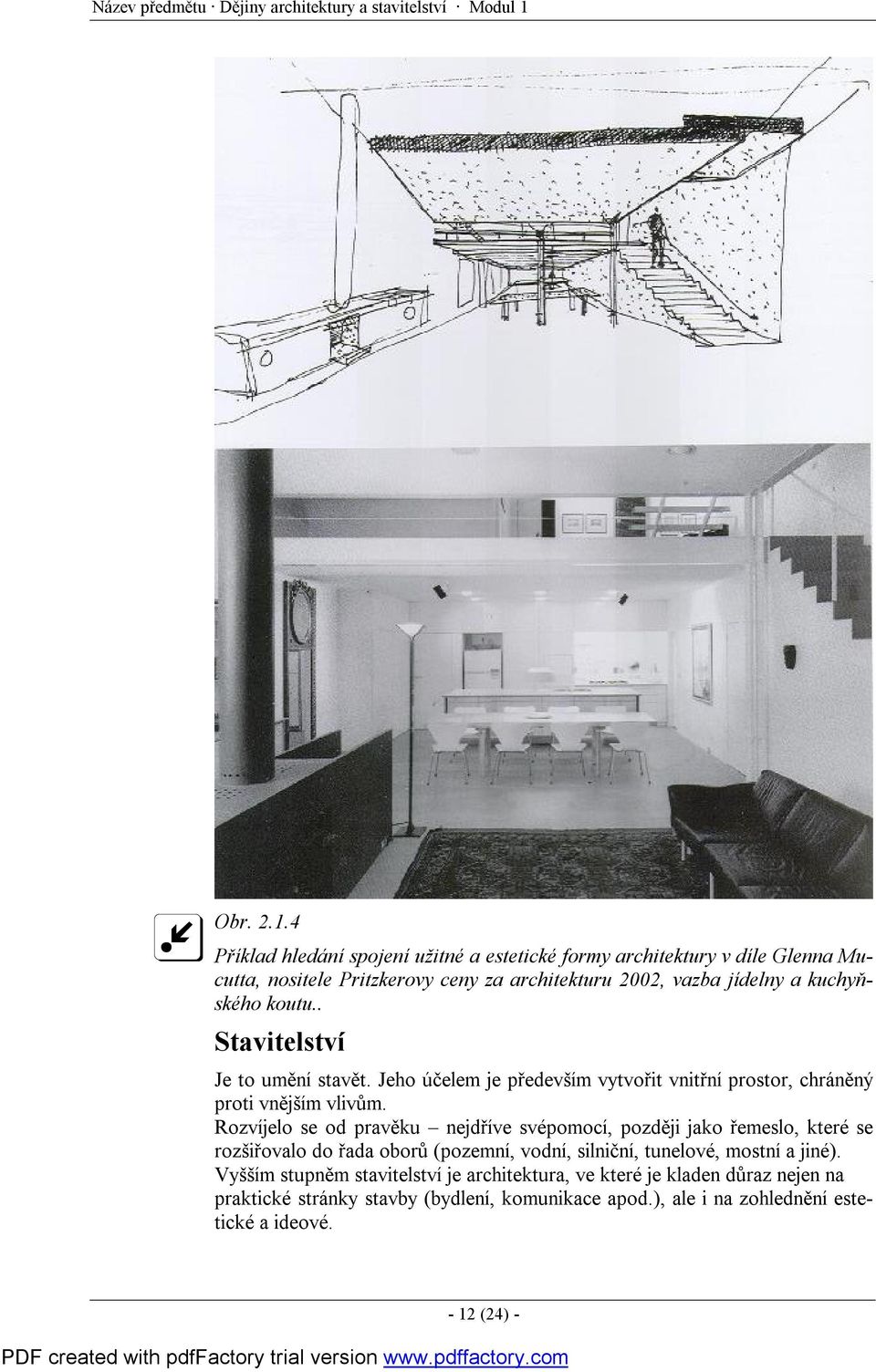 4 Příklad hledání spojení užitné a estetické formy architektury v díle Glenna Mucutta, nositele Pritzkerovy ceny za architekturu 2002, vazba jídelny a kuchyňského koutu.