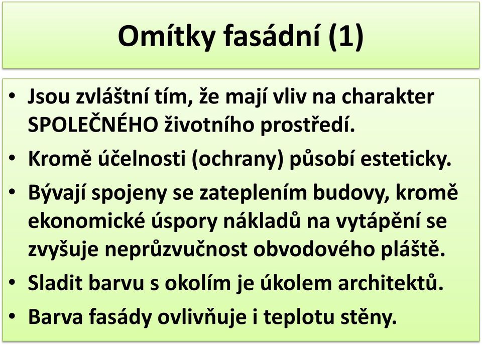 Bývají spojeny se zateplením budovy, kromě ekonomické úspory nákladů na vytápění se