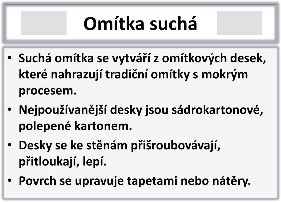 Nejpoužívanější desky jsou sádrokartonové, polepené kartonem.