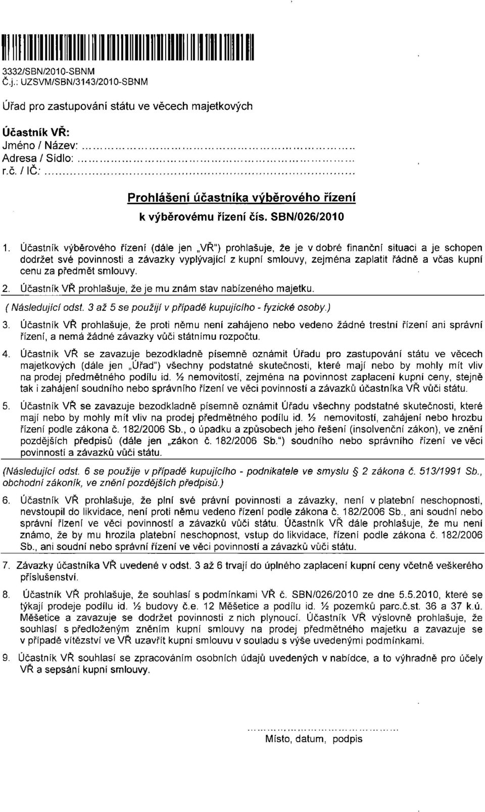 cenu za předmět smlouvy. 2. Účastník VŘ prohlašuje, že je mu znám stav nabízeného majetku. (Následující odst. 3 až 5 se použijí v případě kupujícího - fyzické osoby.) 3.