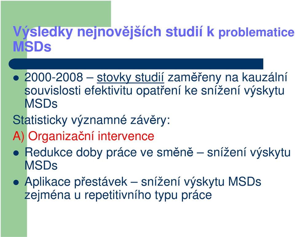 významné závěry: A) Organizační intervence Redukce doby práce ve směně snížení