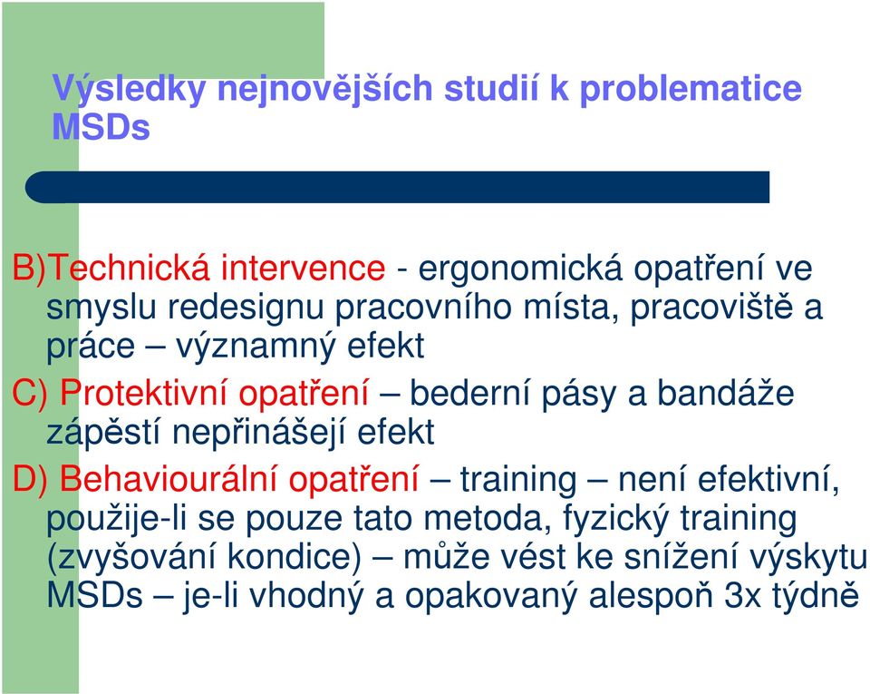 zápěstí nepřinášejí efekt D) Behaviourální opatření training není efektivní, použije-li se pouze tato