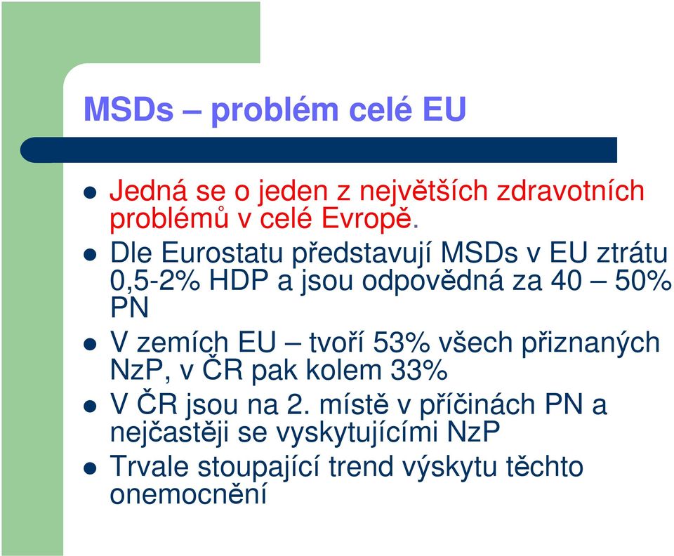 zemích EU tvoří 53% všech přiznaných NzP, v ČR pak kolem 33% V ČR jsou na 2.