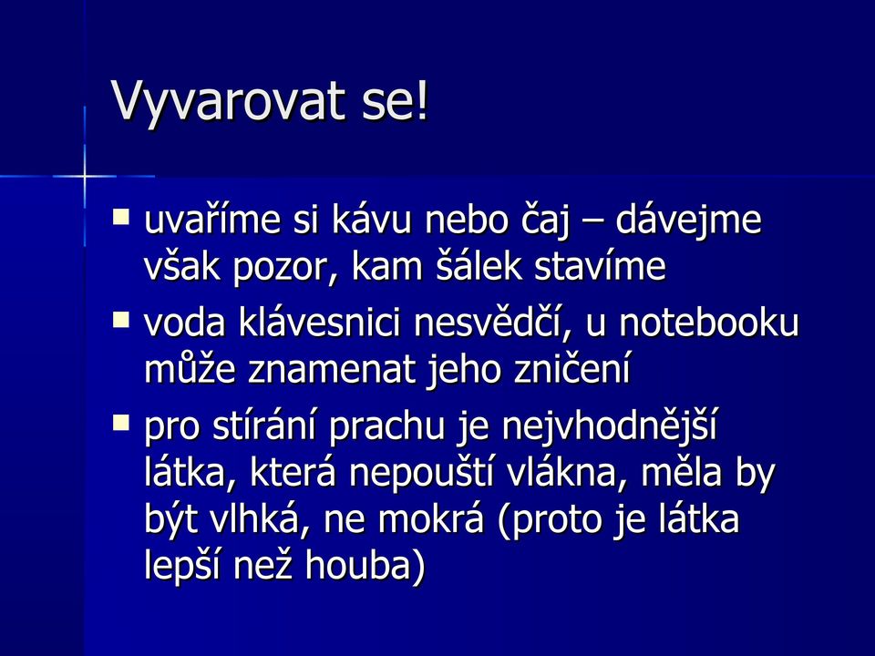 voda klávesnici nesvědčí, u notebooku může znamenat jeho zničení