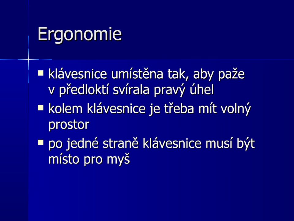 klávesnice je třeba mít volný prostor po