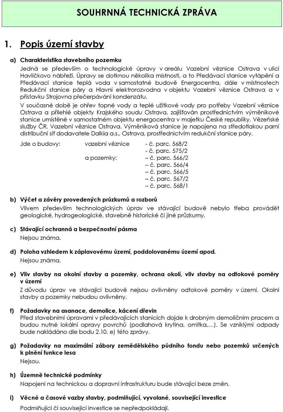 elektrorozvodna v objektu Vazební věznice Ostrava a v přístavku Strojovna přečerpávání kondenzátu.