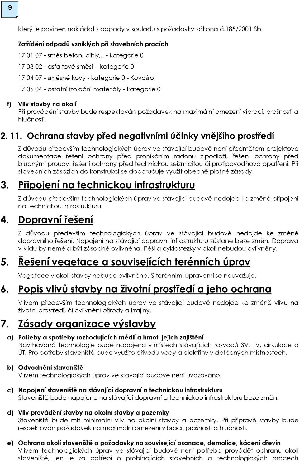 stavby bude respektován požadavek na maximální omezení vibrací, prašnosti a hlučnosti. 2. 11.