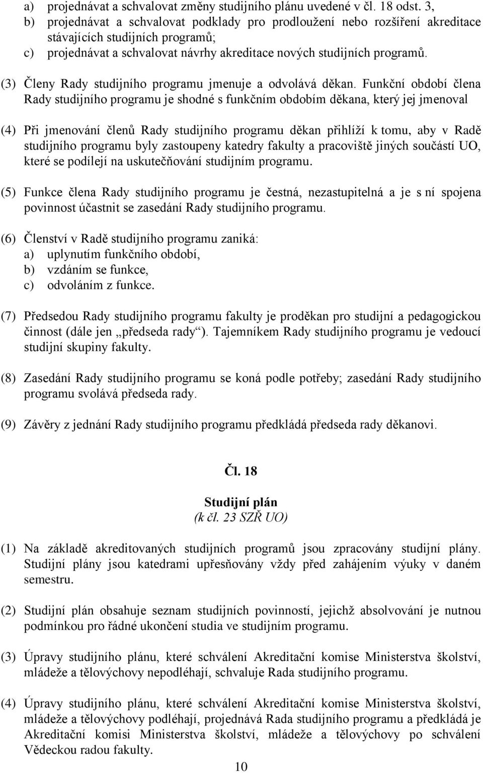 (3) Členy Rady studijního programu jmenuje a odvolává děkan.